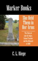 She Held Them in Her Arms: The Story of Loie M. Royce, School Teacher and the Blizzard of 1888 1432733702 Book Cover