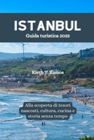 Istanbul Guida turistica 2025: Alla scoperta di tesori nascosti, cultura, cucina e storia senza tempo (Italian Edition) B0DSKNPLHG Book Cover
