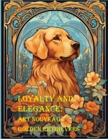 Loyalty and Elegance: Art Nouveau Golden Retrievers B0C51RLTRH Book Cover