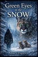 Green Eyes in the Snow: A Wilderness Story of Trust Between a Man and the Wild B0GWH2F3RM Book Cover