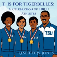 T is for Tigerbelles: A Celebration of HBCU Athletes B0HB1Z1H57 Book Cover
