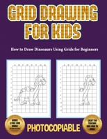 How to Draw Dinosaurs Using Grids for Beginners (Grid Drawing for Kids) 1800271107 Book Cover