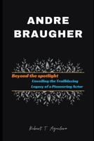 Andre Braugher: Beyond the Spotlight - Unveiling the Trailblazing Legacy of a Pioneering Actor B0CQ8DGDLG Book Cover