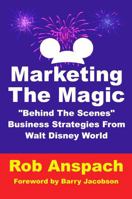 Marketing The Magic: "Behind The Scenes" Business Strategies From Walt Disney World B0DZP39JRB Book Cover