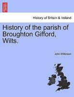 History of the parish of Broughton Gifford, Wilts. 1240924410 Book Cover