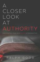 A Closer Look at Authority: Examining Every Greek Word Authority is Translated From 1640882596 Book Cover