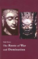 The Roots of War and Domination (The Ecology of Consciousness) 1954925123 Book Cover