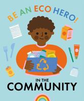 In Your Community (Be an Eco Hero!) 1445181797 Book Cover