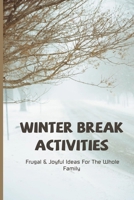 Winter Break Activities: Frugal & Joyful Ideas For The Whole Family B09PHJTG8B Book Cover