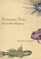 Sensuous Seas: Tales of a Marine Biologist 0691125600 Book Cover