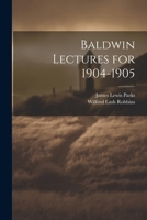 Baldwin Lectures for 1904-1905 1022764756 Book Cover