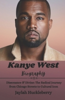 Kanye West Biography: Dissonance &Divine: The Radical Journey from Chicago Streets to Cultural Icon B0DXCSH6M3 Book Cover