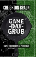 Game Day Grub: Simple Recipes for Peak Performance B0DW4GXDZ7 Book Cover