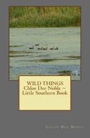 WILD THINGS Chloe Dee Noble Little Southern Book LARGE PRINT EDITION: Large Print Edition 1533552037 Book Cover