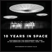 10 Years In SPACE: Documenting The Performers And Vibe Of An American Live Music Hall, 2008 - 2018 0692135952 Book Cover