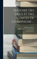 Histoire Des Ducs Et Des Comtes de Champagne ... 1018441263 Book Cover