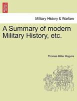 A Summary of modern Military History, etc. 1241445915 Book Cover
