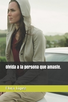 Olvida a la persona que amaste. (Spanish Edition) 1692923242 Book Cover