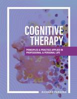 Cognitive Therapy: Principles and Practice Applied in Professional and Personal Life 1516544757 Book Cover