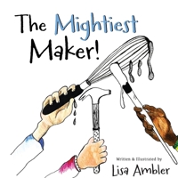 The Mightiest Maker 1951350677 Book Cover