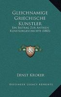 Gleichnamige Griechische Kunstler: Ein Beitrag Zur Antiken Kunstlergeschichte (1883) 1246306379 Book Cover