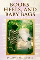 Books, Heels, and Baby Bags : Mentoring to Young Ladies 1517459729 Book Cover