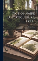 Dictionnaire d'Horticulture, Part 1... 1021881465 Book Cover