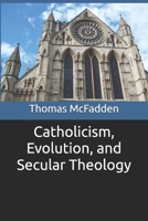 Catholicism, Evolution, and Secular Theology B0C9S4VPFH Book Cover