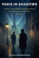 Paris in Shadows - A Boys' Love WWII Espionage Novel set in Nazi-occupied Paris (1943) B0FPJYMBB6 Book Cover