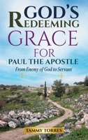 God's Redeeming Grace For Paul The Apostle: From Enemy Of God To Servant 1972639463 Book Cover