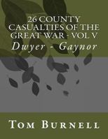 26 County Casualties of the Great War Volume V: Dwyer - Gaynor 1546405933 Book Cover