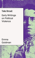 Take Bread: Early Writings on Political Violence (Underpinnings) 1957112204 Book Cover