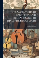 Terza centuria di canti populari Friulani; saggi di dialetto, nuovi studi 124517276X Book Cover