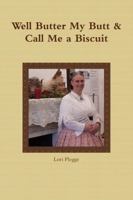 Well, Butter My Butt & Call Me a Biscuit 1329198670 Book Cover