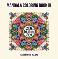 Zen Better Days: Mandala Coloring Book III (Mandala Coloring Books) B0DSBQ4H36 Book Cover
