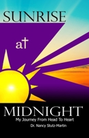 Sunrise At Midnight: My Journey From Head to Heart 1099894107 Book Cover
