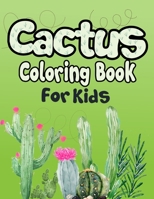 Cactus Coloring Book for Kids: 50+ Coloring Pages! Cactus Drawing Book for kids and Grown-ups! 1676068546 Book Cover