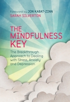 The Mindfulness Key: The Breakthrough Approach to Dealing with Stress, Anxiety and Depression 1780288913 Book Cover