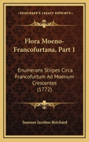 Flora Moeno-Francofurtana, Part 1: Enumerans Stirpes Circa Francofurtum Ad Moenum Crescentes (1772) 116604968X Book Cover