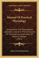 Manual of Practical Physiology: Designed for the Physiological Laboratory Course in the Curriculum of the American Association of Medical Colleges 1164888293 Book Cover