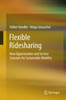 Flexible Ridesharing: New Opportunities and Service Concepts for Sustainable Mobility 3642113443 Book Cover