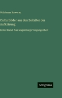 Culturbilder aus den Zeitalter der Aufklärung: Erster Band: Aus Magdeburgs Vergangenheit 3563980225 Book Cover