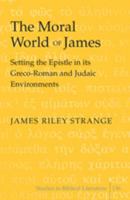 The Moral World of James: Setting the Epistle in Its Greco-Roman and Judaic Environments 143310881X Book Cover