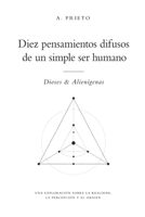 Diez pensamientos difusos de un simple ser humano Dioses & Alienígenas (Spanish Edition) B0GYXB8KFB Book Cover