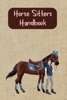 Horse Sitters Handbook: A Useful Log Book For Your Horses Keeper When You Are Away 1081023783 Book Cover