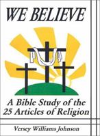 We Believe: A Bible Study of the 25 Articles of Religion 075962920X Book Cover