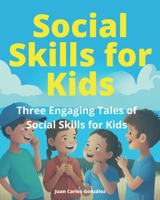 Social Skills for Kids: Three Engaging Tales of Social Skills for Kids B0C1JCP42S Book Cover