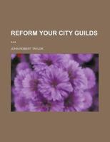 Reform Your City Guilds 1130626938 Book Cover