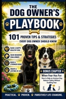 The Dog Owner’s Playbook: 101 Proven Tips & Strategies Every Dog Owner Should Know B0FK2VTCSY Book Cover