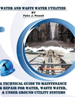 A Technical Guide to Utility Maintenance & Repair for Water, Wastewater and Underground Distribution Lines B0BKSCZMNY Book Cover